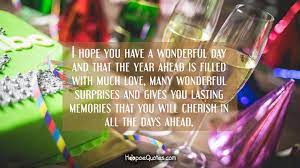 We did not find results for: I Hope You Have A Wonderful Day And That The Year Ahead Is Filled With Much Love Many Wonderful Surprises And Gives You Lasting Memories That You Will Cherish In All The