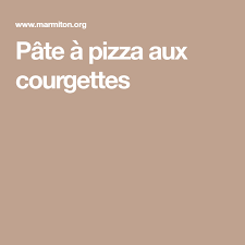 Pate A Pizza Aux Courgettes Recette Pate A Pizza Recette Pate A Pizza Recettes De Cuisine