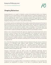 Free essays from bartleby | behavior modification can be defined as a technique which focuses skinner, also known as the father of behaviorism, developed the theory of operant conditioning. Shaping Behaviour Phdessay Com