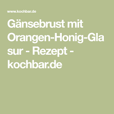 Gansebrust Mit Orangen Honig Glasur Rezept Rezept Glasur Rezept Gansebrust Rezept Rezepte