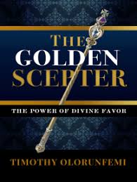 The light and never returns. Read The Golden Scepter The Power Of Divine Favor Online By Timothy Olorunfemi Books