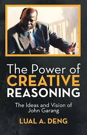 Lual b deng is on facebook. The Power Of Creative Reasoning The Ideas And Vision Of John Garang Deng Lual A 9781475960280 Amazon Com Books