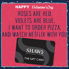 Our gift card is accepted at over 2,000 store locations in the us. Shaws Department Stores Nothing Says I Love You Like A Pizza And Netflix But Just In Case Get Them A Shaws Gift Card And This Year We Will We Send A