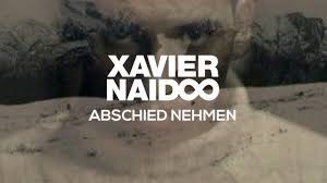 Lyrics to abschied nehmen by xavier naidoo from the danke fürs zuhören: Xavier Naidoo Abschied Nehmen Official Video Youtube
