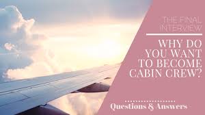 2 flight attendant interview question and answer bellow. Why Do You Want To Become Cabin Crew