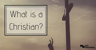 What Is A Christian Gotquestions Org