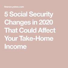 5 Social Security Changes In 2020 That Could Affect Your Take Home Income Social Security Benefits Retirement Social Security Benefits Retirement Planning Finance