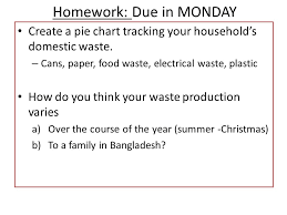 homework due in monday create a pie chart tracking your