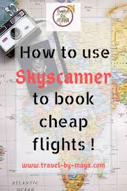 How To Book Cheap Flights On Skyscanner Travel By Maya Book Cheap Flights Budget Travel Tips Cheap Flights