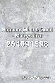 Hatsune Miku Gumi Matryoshka Roblox Id Roblox Music Codes Roblox National Anthem Hatsune Miku