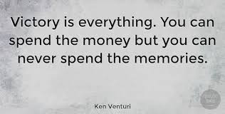 Let's move towards his top 13 quotes that will help you every day. Ken Venturi Victory Is Everything You Can Spend The Money But You Can Quotetab