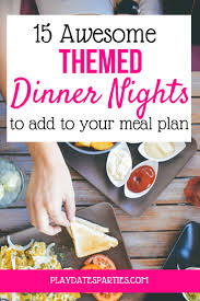 Some of these party themes are a bit abstract, so let your creativity shine with these. 15 Awesome Dinner Night Themes To Add To Your Meal Planning Session