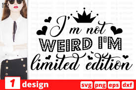 Svgcuts.com blog free svg files for cricut design space, sure cuts a lot and silhouette studio designer edition. I M Not Weird I M Limited Edition Graphic By Svgocean Creative Fabrica