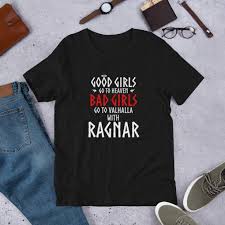 Good Girls Go To Heaven Bad Girls Go To Valhalla With Ragnar Good Girls Go To Heaven Bad Girls Go To Valhalla With Ragnar Short Sleeve Unisex T Shirt Middeast Funny Shirts Matching Tees Print T Shirt