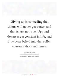 Giving Up Is Conceding That Things Will Never Get Better, And... | Picture  Quotes