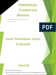 · membangkitkan kesedaran politik apabila jepun membenarkan dan bekerjasama dengan pemimpin melayu menubuhkan parti politik untuk orang melayu. Kesan Pendudukan Jepun Di Sabah Dan Sarawak Oleh Nur Aiena Asyielah Binti Zulkefley 6 Pismp Sejarah