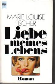 Marie louise fischer's most popular book is ulrike im internat. 9783453002173 Liebe Meines Lebens Abebooks Fischer Marie L 3453002172