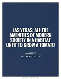 Las Vegas All The Amenities Of Modern Society In A Habitat Picture Quotes