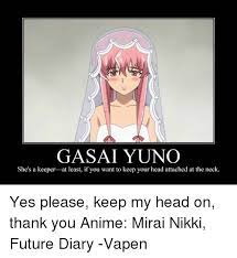 Gasai Yuno She S A Keeper At Least If You Want To Keep Your Head Attached At The Neck Yes Please Keep My Head On Thank You Anime Mirai Nikki Future Diary Vapen