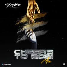 New mixtape & foreign deejay mix. Download Mixtape Mp3 Dj Kaywise Cheers To 2021 Mix 9jaflaver