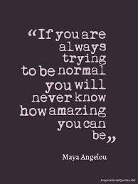 If You Are Always Trying To Be Normal Inspirational Quotes Spontaneous Quotes Amazing Inspirational Quotes Words Quotes