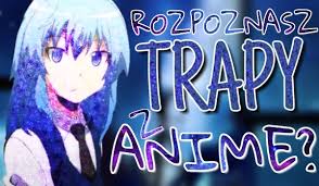 Aqui você pode assistir e fazer download dos seus animes favoritos! Rozpoznasz Te Trapy Z Anime Samequizy