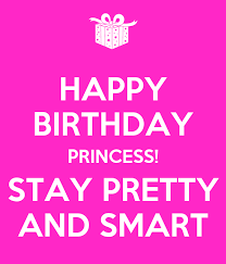 Happy birthday ecards for little or young princess. Happy Birthday Princess Stay Pretty And Smart Poster Nyd Keep Calm O Matic