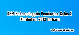 Kriteria paling rendah untuk menyatakan siswa mencapai kentuntasan dinamakan kriteria ketuntasan minimal (kkm). Kkm Bahasa Inggris Peminatan Kelas 10 K13 Tahun 2021 2022