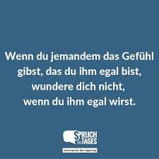 Egal wie chillig du bist friedrich war schiller. Wenn Du Jemandem Das Gefuhl Gibst Das Du Ihm Egal Bist Wundere Dich Nicht Wenn Du