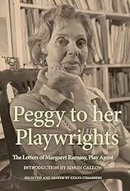 Peggy to her Playwrights: The Letters of Margaret Ramsay, Play Agent :  Peggy Ramsay, edited by Colin Chambers: Amazon.co.uk: Books