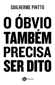10 Frases Obvias Do Livro O Obvio Tambem Precisa Ser Dito De Gui Pintto Que Voce Precisa Ler Acesso Cultural