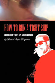 HOW TO RUN A TIGHT SHIP: IN YOUR HOME FRONT & PLACE OF BUSINESS: RIQUELME, DANIEL  SERGIO: 9781441531018: Amazon.com: Books