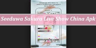 Download the sakura.apk on your device · step 2: Seeduwa Sakura Live Show China Apk Gercepway Com