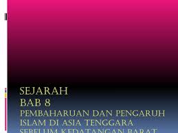 Pembaharuan dan pengaruh islam di malaysia sebelum kedatangan barat. Ppt Sejarah Bab 8 Pembaharuan Dan Pengaruh Islam Di Asia Tenggara Sebelum Kedatangan Barat Powerpoint Presentation Id 4148905