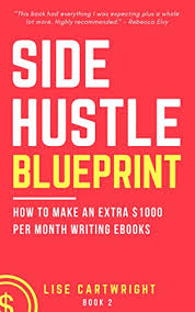 We wanted to pay off my student loans quickly. Side Hustle Blueprint How To Make An Extra 1000 Per Month Writing Ebooks Book 2 English Edition Ebook Cartwright Lise Amazon De Kindle Shop