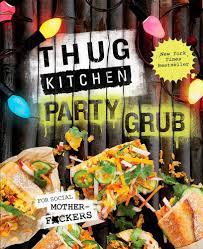 Thug Kitchen Party Grub: For Social Motherf*ckers (Thug Kitchen Cookbooks):  Thug Kitchen: 9781623366322: Amazon.com: Books