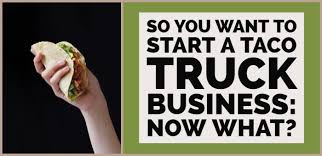 So You Want To Start A Taco Truck Business Now What Mobile Cuisine