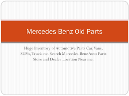 Maybe you would like to learn more about one of these? Huge Inventory Of Automotive Parts Car Vans Suvs Truck Etc Search Mercedes Benz Auto Parts Store And Dealer Location Near Me Mercedes Benz Old Parts Ppt Download
