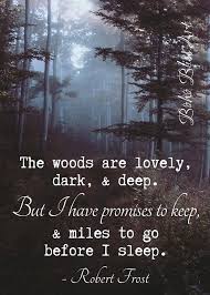 Robert Frost Quote The Woods Are Lovely Dark Deep But I Have Promises To Keep And Miles To Go Before I Sleep Nature Art Printable Quotes Deep Dark Into