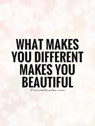What Makes You Different Makes You Beautiful Picture Quotes My