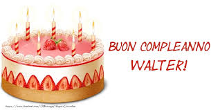 Torta Buon Compleanno Walter Cartoline Di Compleanno Per Walter Messaggiauguricartoline Com