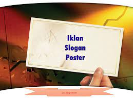 Ditampilkan di media cetak (koran ,majalah) dan media elektronik (televisi, radio, film). Iklan Slogan Poster Ppt Download