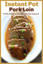 Instant Pot Pork Loin With Honey Butter Garlic Sauce 365 Days Of Slow Cooking And Pressure Cooking Recipe Instant Pot Pork Instant Pot Pork Roast Recipe Instant Pot Pork Loin Recipe