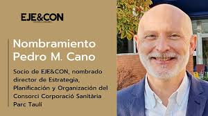 Pedro M. Cano Desandes, socio de EJE&CON, nuevo director de Estrategia,  Planificación y Organización del Consorci Corporació Sanitària Parc Taulí