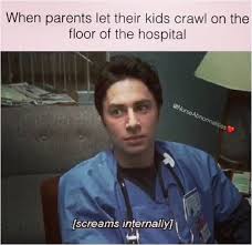 Or Family Walks Around Barefoot Told One To Put Shoes On And They Told Me It S A Hospital It Has To Be Clean Nurse Humor Hospital Humor Healthcare Humor