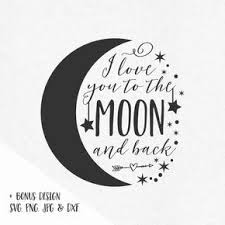 I Love You To The Moon And Back Svg Sayings Stars Moon Svg Quotes Svg Quotes Heat Transfer Vinyl To The Moon And Back Tattoo Tattoos For Daughters Back Tattoo