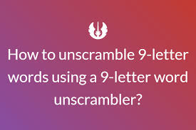 Analgesia, anaplasia, anchoveta, androecia, andromeda ; Unscramble 9 Letter Words To Find Words Formed After Unscrambling Letters