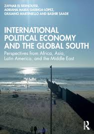 Amazon.fr - International Political Economy and the Global South - El Bernoussi, Zaynab, Garriga-L&oacute;pez, Adriana Mar&iacute;a, Martiniello, Giuliano, Saade, Bashir - Livres