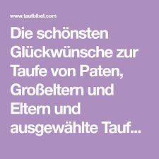 Die Schonsten Gluckwunsche Zur Taufe Von Paten Grosseltern Und Eltern Und Ausgewahlte Taufagebete Und Psalme Gluckwunsche Zur Taufe Wunsche Zur Taufe Zur Taufe