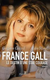 France Gall: le destin d'une star courage: biographie